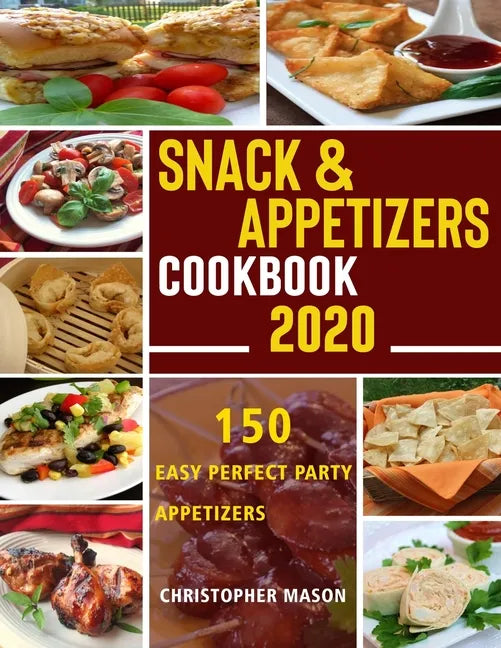 Snack & Appetizers Cookbook 2020 - 150 Easy Perfect Party Appetizers: 150 Easy Recipes, Enticing Ideas For Perfect Parties (Book 1) - Paperback