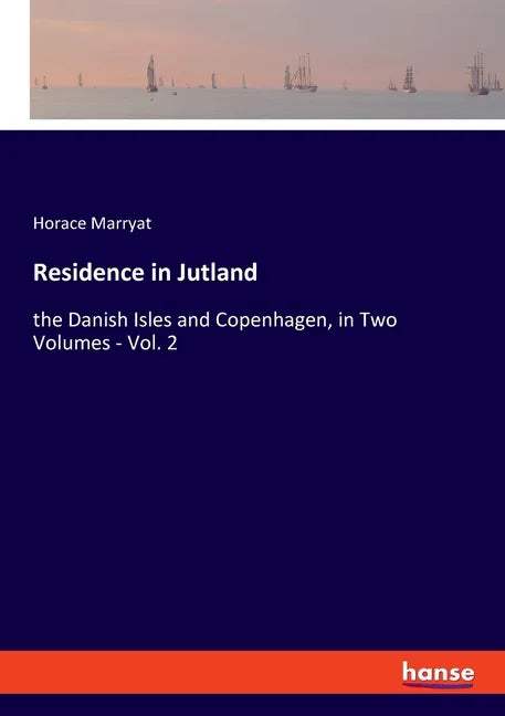 Residence in Jutland: the Danish Isles and Copenhagen, in Two Volumes - Vol. 2 - Paperback