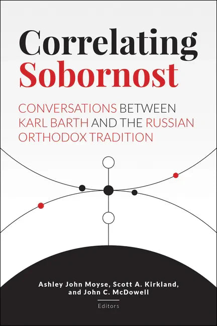 Correlating Sobornost: Conversations Between Karl Barth and the Russian Orthodox Tradition - Hardcover