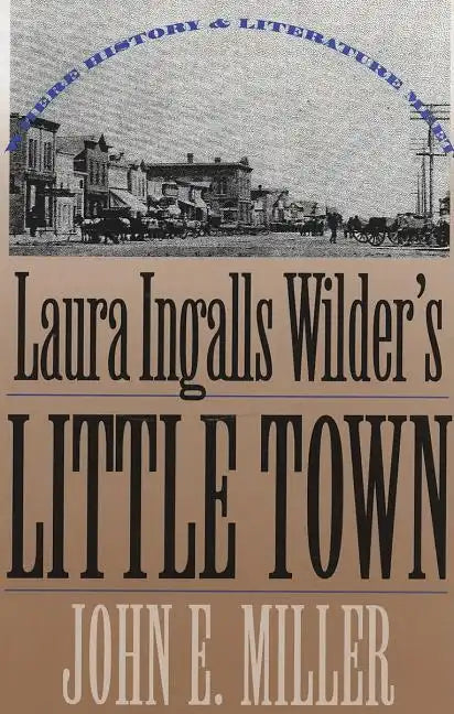 Laura Ingalls Wilder's Little Town: Where History and Literature Meet - Paperback