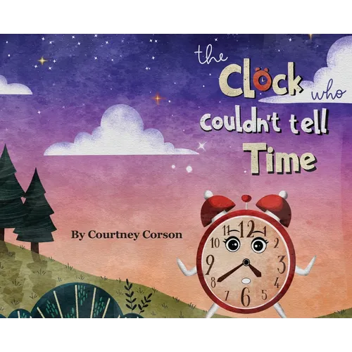 The Clock Who Couldn't Tell Time - Hardcover