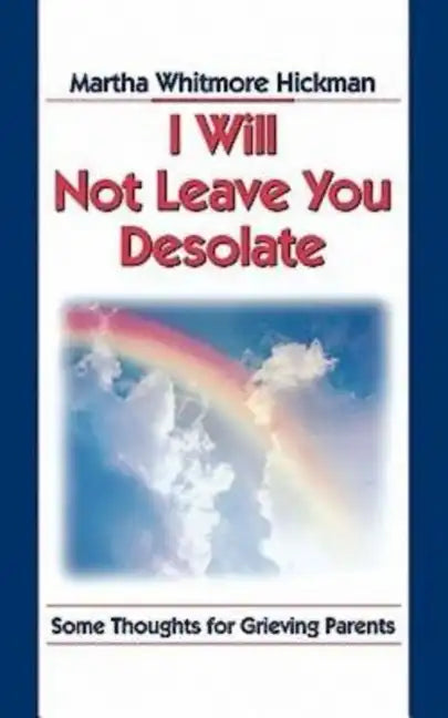 I Will Not Leave You Desolate: Some Thoughts for Grieving Parents - Paperback