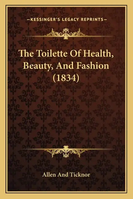 The Toilette of Health, Beauty, and Fashion (1834) - Paperback