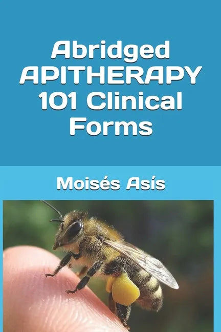 Abridged Apitherapy 101 Clinical Forms - Paperback