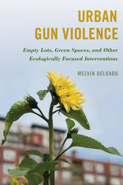 Urban Gun Violence: Empty Lots, Green Spaces, and Other Ecologically Focused Interventions - Paperback