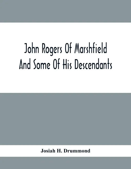 John Rogers Of Marshfield And Some Of His Descendants - Paperback