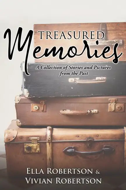 Treasured Memories: A Collection of Stories and Pictures from the Past - Paperback