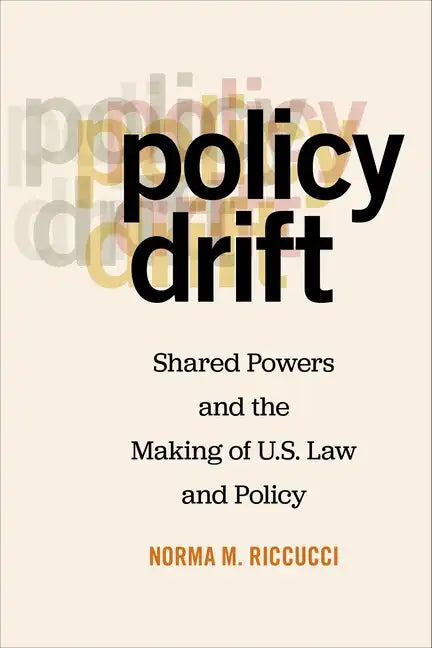 Policy Drift: Shared Powers and the Making of U.S. Law and Policy - Paperback