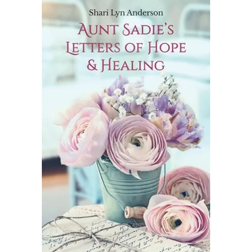 Aunt Sadie's Letters of Hope & Healing - Paperback