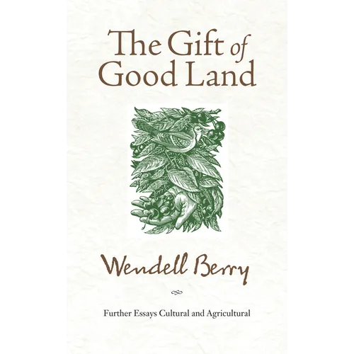 The Gift of Good Land: Further Essays Cultural and Agricultural - Paperback