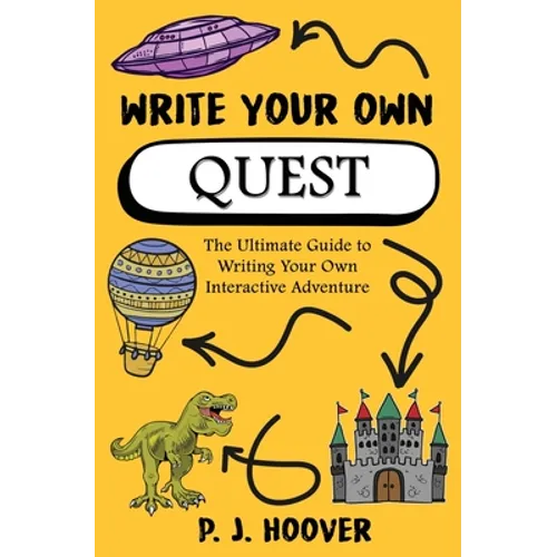 Write Your Own Quest: The Ultimate Guide to Writing Your Own Interactive Adventure - Paperback