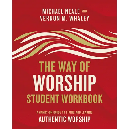 The Way of Worship Student Workbook: A Hands-On Guide to Living and Leading Authentic Worship - Paperback
