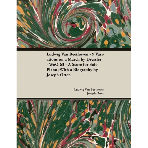 Ludwig Van Beethoven - 9 Variations on a March by Dressler - WoO 63 - A Score for Solo Piano: With a Biography by Joseph Otten - Paperback