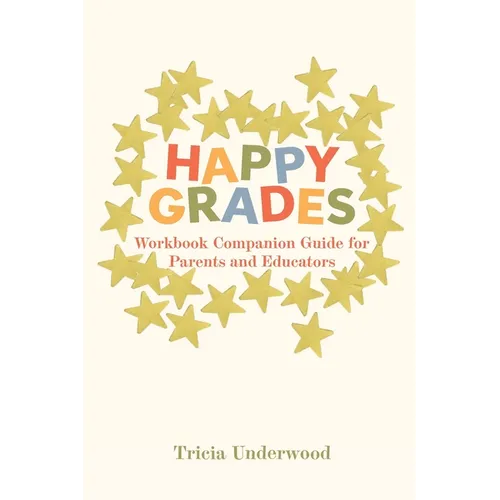 Happy Grades: Workbook Companion Guide for Parents and Educators - Paperback