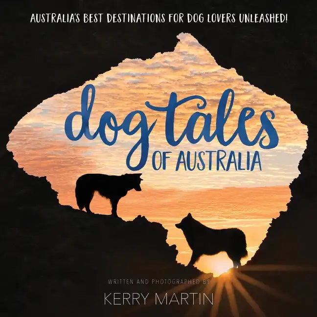 Dog Tales of Australia: Australia's Best Destinations for Dog Lovers Unleashed! - Paperback