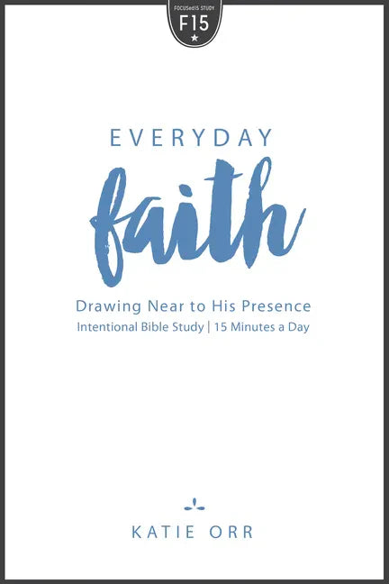 Everyday Faith: Drawing Near to His Presence - Paperback
