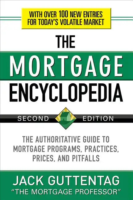 The Mortgage Encyclopedia: The Authoritative Guide to Mortgage Programs, Practices, Prices and Pitfalls, Second Edition - Paperback