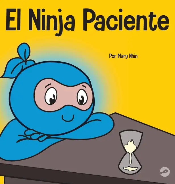 El Ninja Paciente: Un libro para niños sobre el desarrollo de la paciencia y la gratificación retrasada - Hardcover