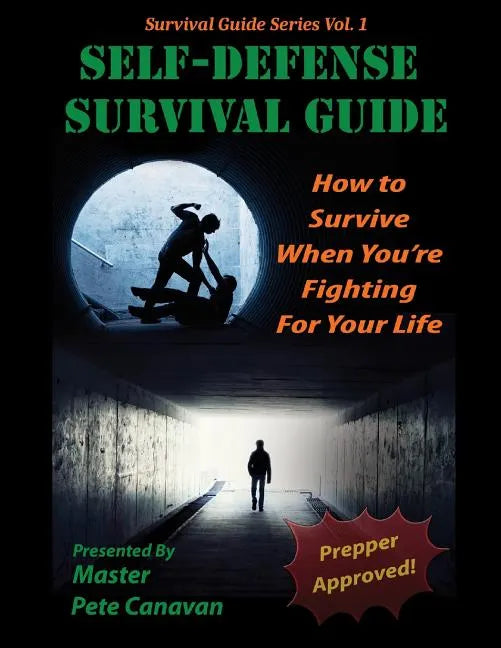 Self-Defense Survival Guide: How To Survive When You're Fighting For Your Life - Paperback