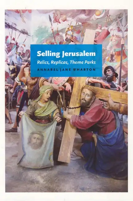 Selling Jerusalem: Relics, Replicas, Theme Parks - Paperback