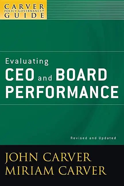A Carver Policy Governance Guide, Evaluating CEO and Board Performance - Paperback