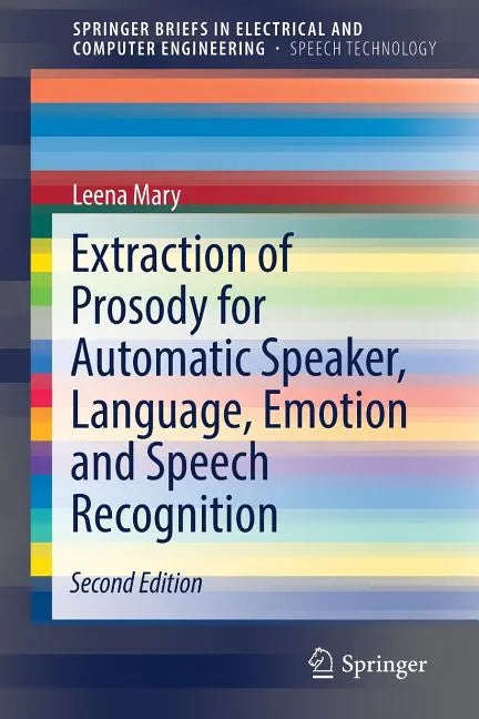 Extraction of Prosody for Automatic Speaker, Language, Emotion and Speech Recognition - Paperback