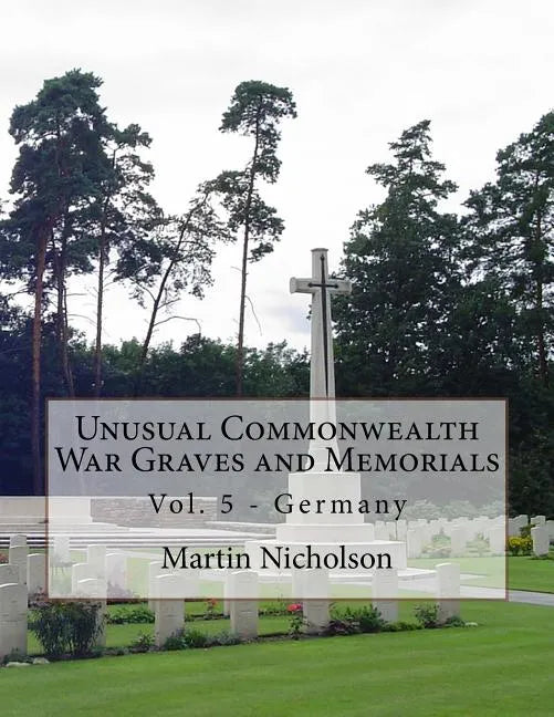 Unusual Commonwealth War Graves and Memorials: Vol. 5 - Germany - Paperback