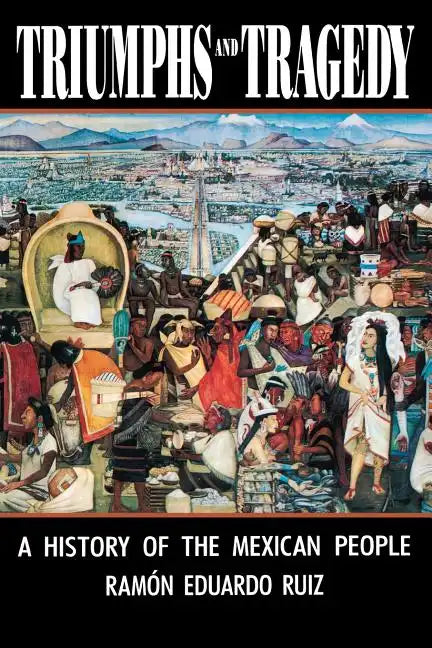 Triumphs and Tragedy: A History of the Mexican People - Paperback