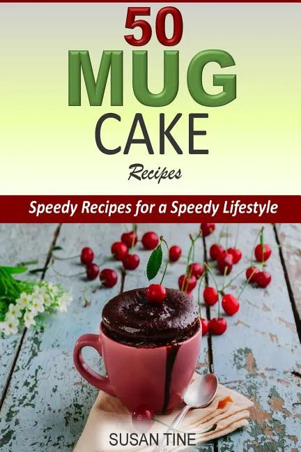 50 Mug Cake Recipes: Speedy Recipes for a Speedy Lifestyle - Paperback