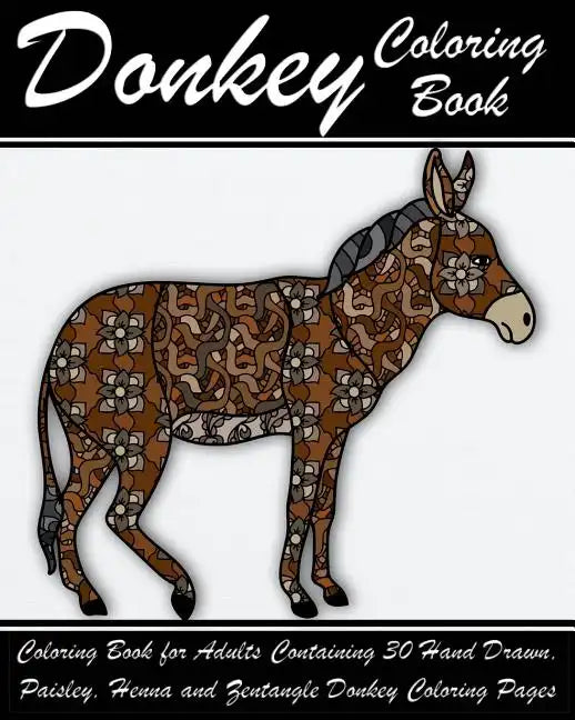 Donkey Coloring Book: Coloring Book for Adults Containing 30 Hand Drawn, Paisley, Henna and Zentangle Donkey Coloring Pages - Paperback