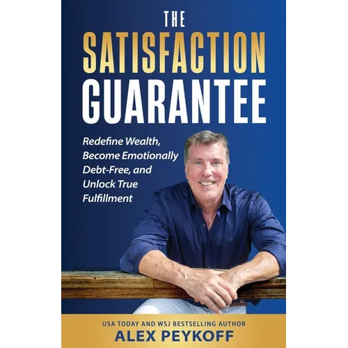 The Satisfaction Guarantee: Redefine Wealth, Become Emotionally Debt-Free, and Unlock True Fulfillment - Paperback