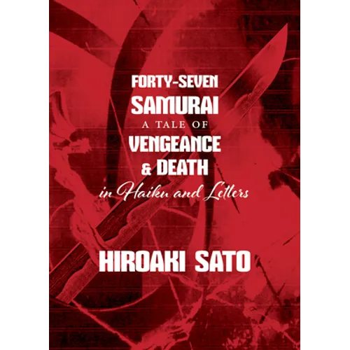 Forty-Seven Samurai: A Tale of Vengeance & Death in Haiku and Letters - Paperback
