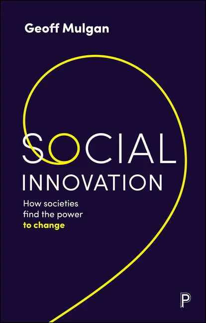 Social Innovation: How Societies Find the Power to Change - Paperback