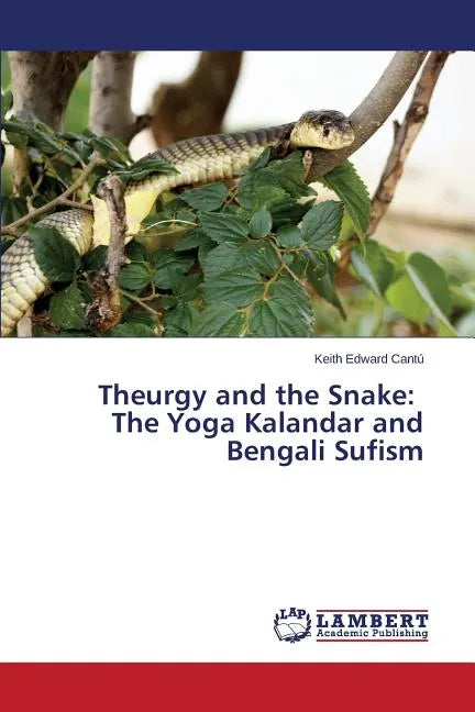 Theurgy and the Snake: The Yoga Kalandar and Bengali Sufism - Paperback