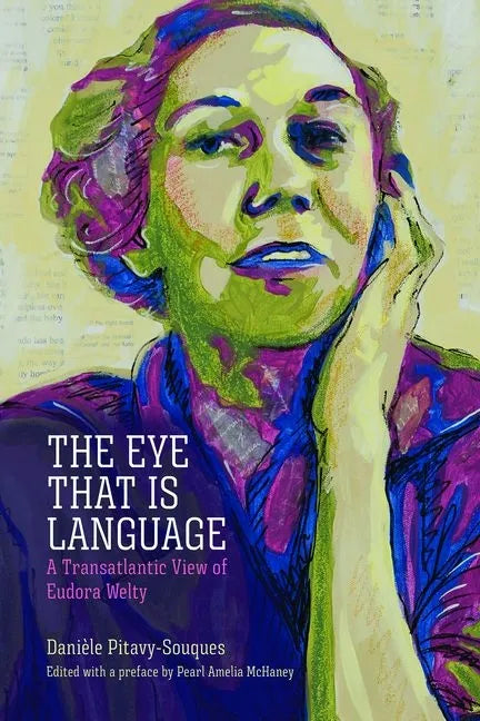 The Eye That Is Language: A Transatlantic View of Eudora Welty - Hardcover