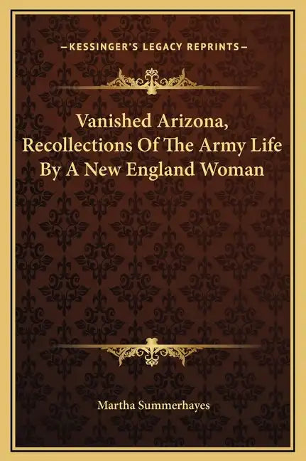 Vanished Arizona, Recollections of the Army Life by a New England Woman - Hardcover