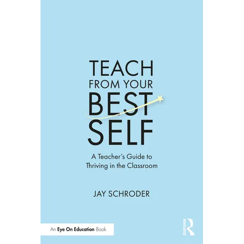 Teach from Your Best Self: A Teacher's Guide to Thriving in the Classroom - Paperback
