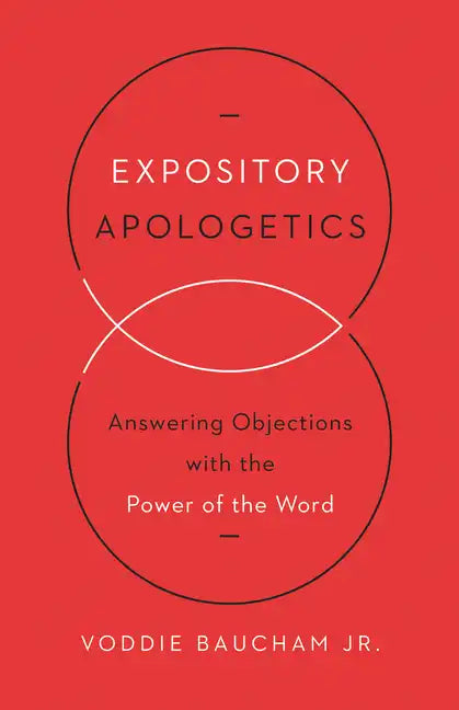 Expository Apologetics: Answering Objections with the Power of the Word - Paperback