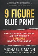 9 Figure Blueprint - Why I Quit Being a Loan Officer and How We Built a 9 Figure Mortgage Business - Paperback
