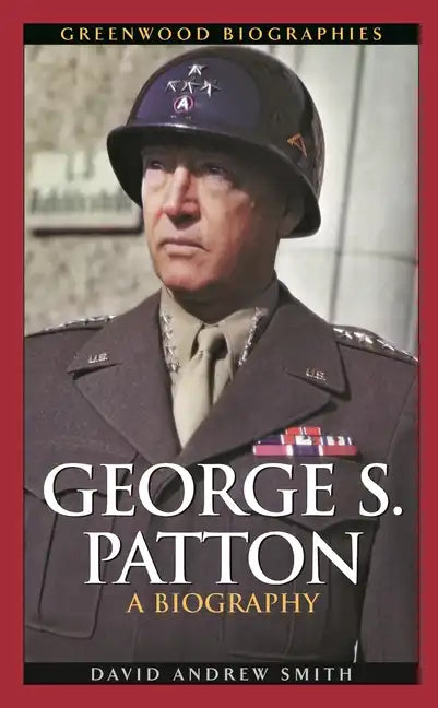 George S. Patton: A Biography - Hardcover