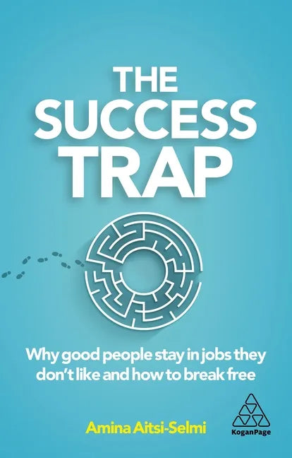 The Success Trap: Why Good People Stay in Jobs They Don't Like and How to Break Free - Hardcover