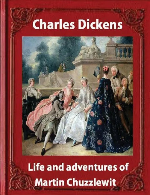 Life and adventures of Martin Chuzzlewit, by Charles Dickens (illustrated): (illustrated) - Paperback