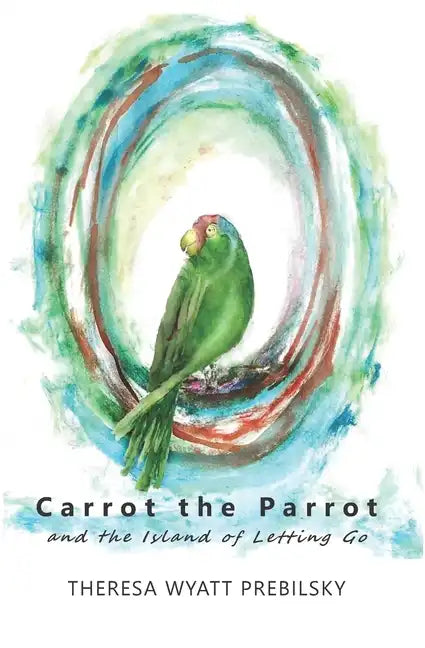 Carrot the Parrot: and the Island of Letting Go - Paperback