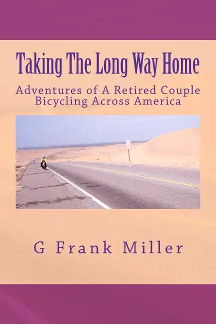 Taking The Long Way Home: Adventures of A Retired Couple Bicycling Across America - Paperback
