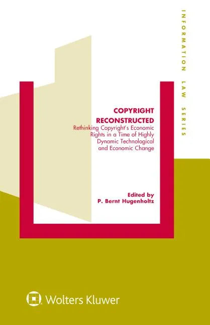 Copyright Reconstructed: Rethinking Copyright's Economic Rights in a Time of Highly Dynamic Technological and Economic Change - Hardcover