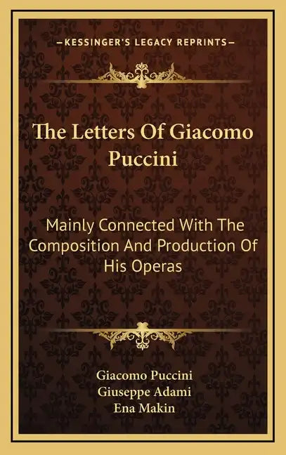 The Letters of Giacomo Puccini: Mainly Connected with the Composition and Production of His Operas - Hardcover