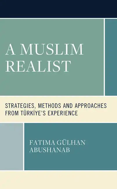 A Muslim Realist: Strategies, Methods and Approaches from Türkiye's Experience - Hardcover