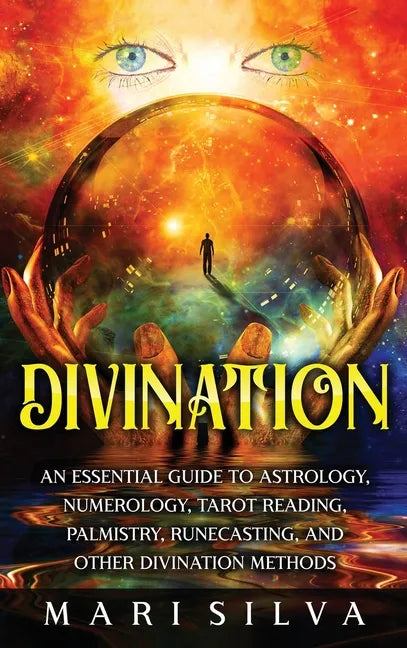 Divination: An Essential Guide to Astrology, Numerology, Tarot Reading, Palmistry, Runecasting, and Other Divination Methods - Hardcover