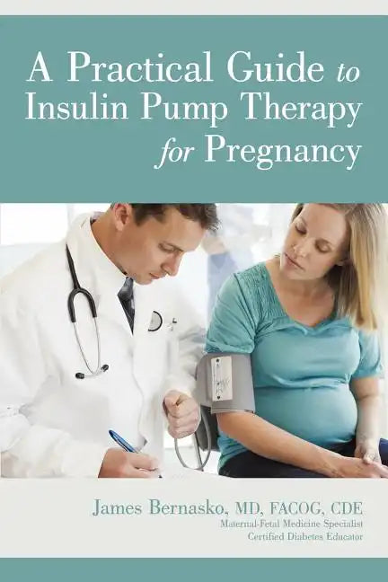 A Practical Guide to Insulin Pump Therapy for Pregnancy - Paperback