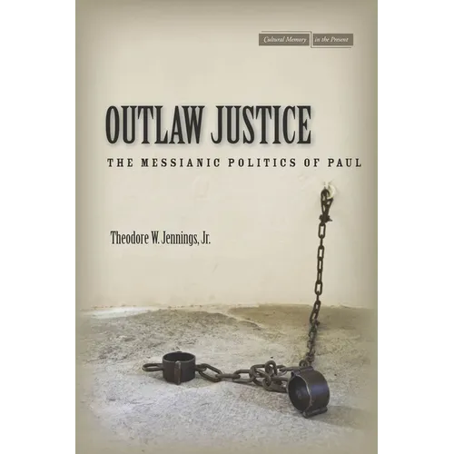 Outlaw Justice: The Messianic Politics of Paul - Paperback